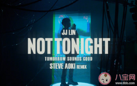 林俊杰《Not Tonight》歌詞是什么 《Not Tonight》完整版歌詞在線聽歌 林俊杰《Not Tonight》歌詞是什么 《Not Tonight》完整版歌詞在線聽歌